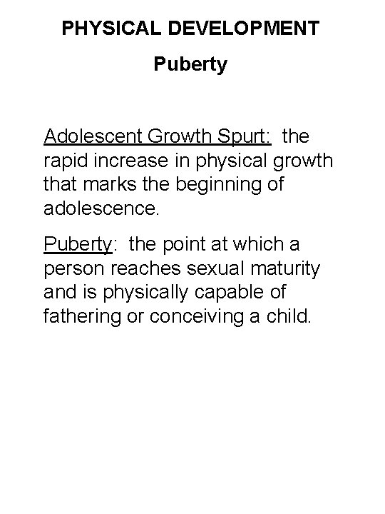 PHYSICAL DEVELOPMENT Puberty Adolescent Growth Spurt: the rapid increase in physical growth that marks