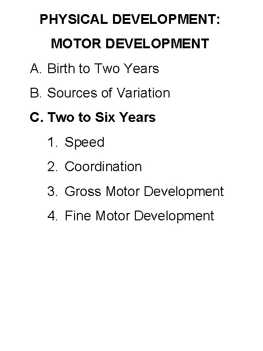 PHYSICAL DEVELOPMENT: MOTOR DEVELOPMENT A. Birth to Two Years B. Sources of Variation C.