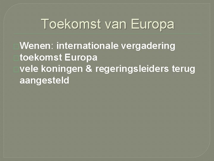 Toekomst van Europa �Wenen: internationale vergadering �toekomst Europa �vele koningen & regeringsleiders terug aangesteld