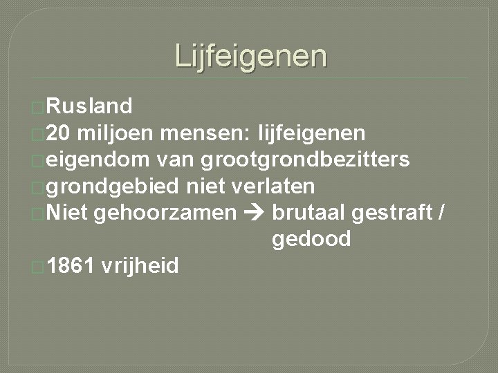 Lijfeigenen �Rusland � 20 miljoen mensen: lijfeigenen �eigendom van grootgrondbezitters �grondgebied niet verlaten �Niet