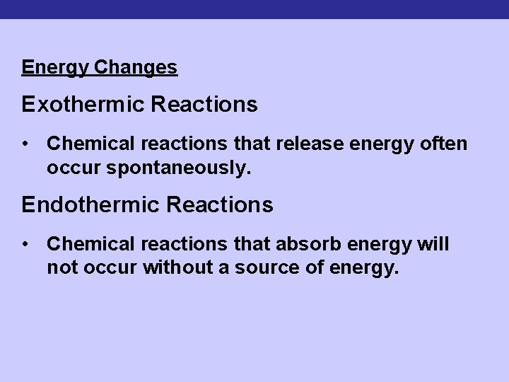 Energy Changes Exothermic Reactions • Chemical reactions that release energy often occur spontaneously. Endothermic