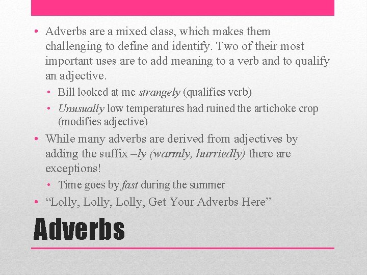  • Adverbs are a mixed class, which makes them challenging to define and