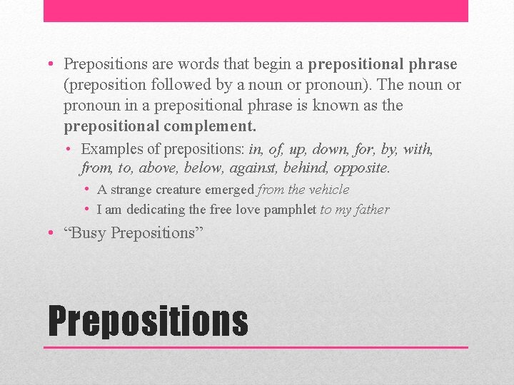  • Prepositions are words that begin a prepositional phrase (preposition followed by a