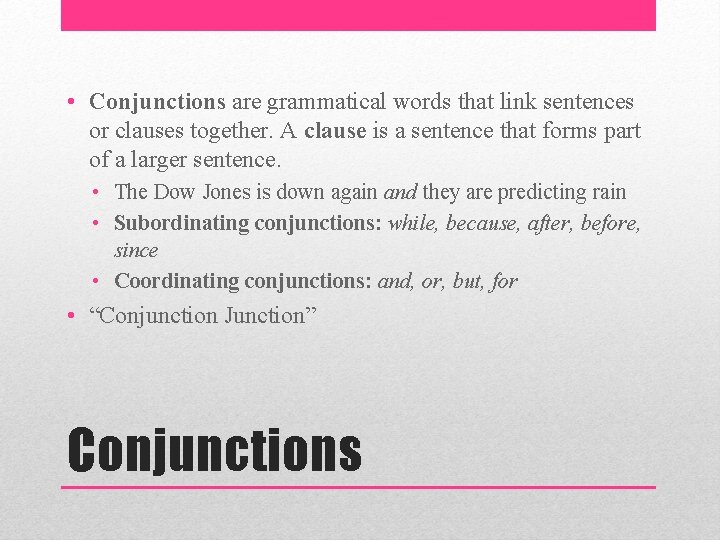  • Conjunctions are grammatical words that link sentences or clauses together. A clause