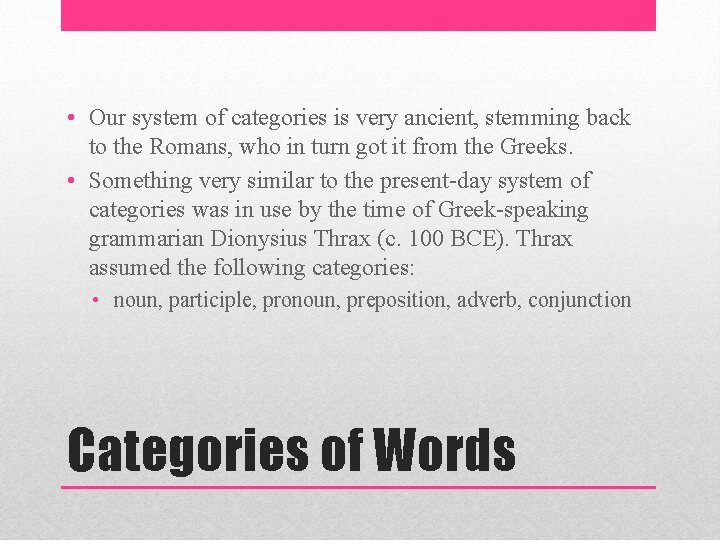  • Our system of categories is very ancient, stemming back to the Romans,