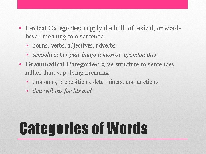  • Lexical Categories: supply the bulk of lexical, or wordbased meaning to a