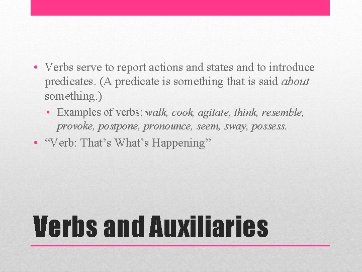  • Verbs serve to report actions and states and to introduce predicates. (A