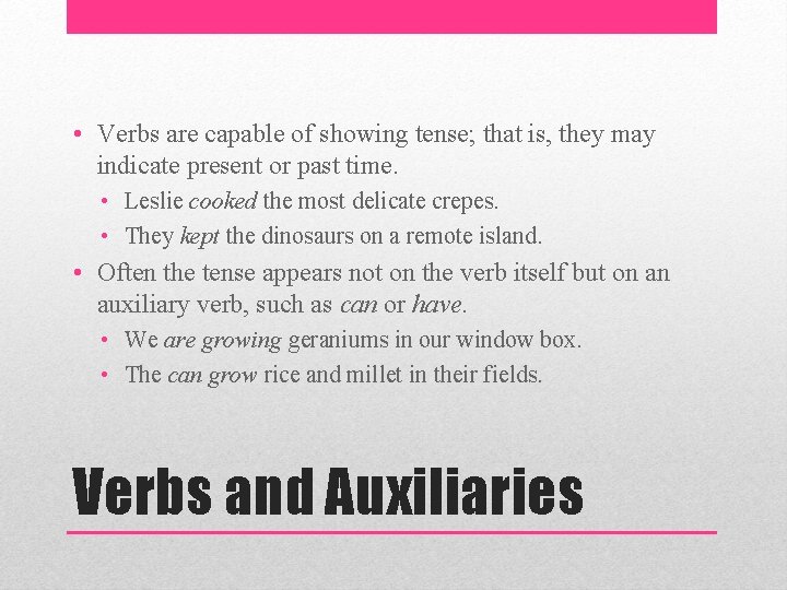  • Verbs are capable of showing tense; that is, they may indicate present