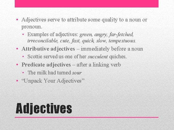 • Adjectives serve to attribute some quality to a noun or pronoun. •