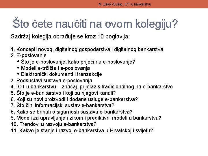 M. Zekić-Sušac, ICT u bankarstvu Što ćete naučiti na ovom kolegiju? Sadržaj kolegija obrađuje