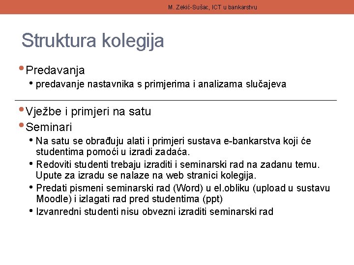 M. Zekić-Sušac, ICT u bankarstvu Struktura kolegija • Predavanja • predavanje nastavnika s primjerima