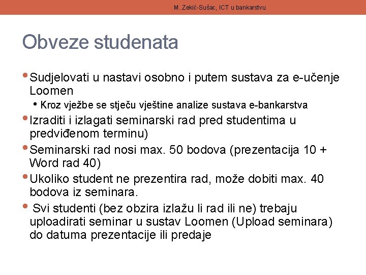 M. Zekić-Sušac, ICT u bankarstvu Obveze studenata • Sudjelovati u nastavi osobno i putem