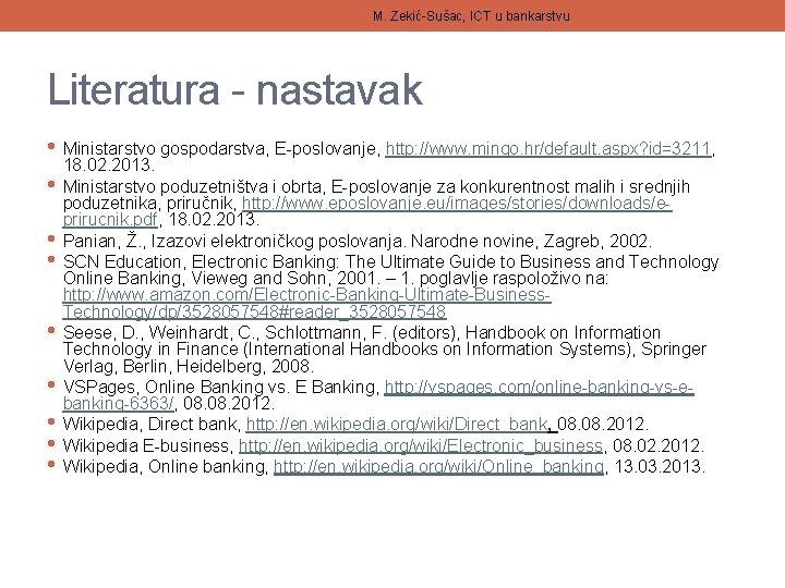 M. Zekić-Sušac, ICT u bankarstvu Literatura - nastavak • Ministarstvo gospodarstva, E-poslovanje, http: //www.