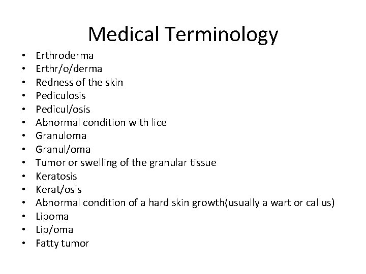 Medical Terminology • • • • Erthroderma Erthr/o/derma Redness of the skin Pediculosis Pedicul/osis