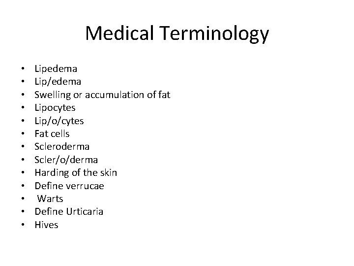 Medical Terminology • • • • Lipedema Lip/edema Swelling or accumulation of fat Lipocytes