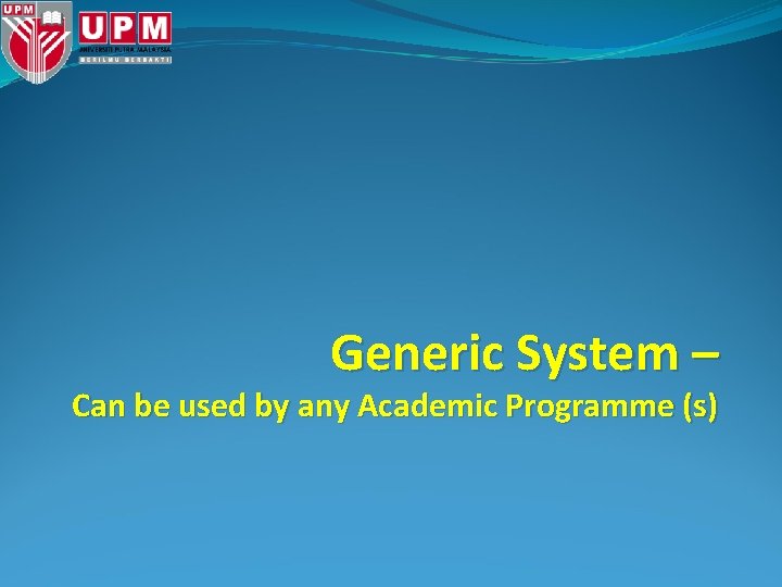 Generic System – Can be used by any Academic Programme (s) 