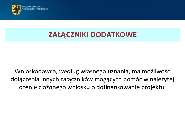 ZAŁĄCZNIKI DODATKOWE Wnioskodawca, według własnego uznania, ma możliwość dołączenia innych załączników mogących pomóc w