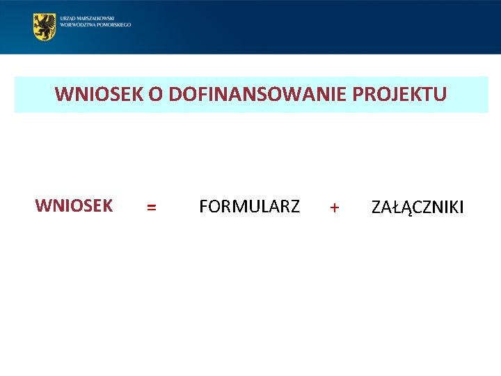 WNIOSEK O DOFINANSOWANIE PROJEKTU WNIOSEK = FORMULARZ + ZAŁĄCZNIKI 