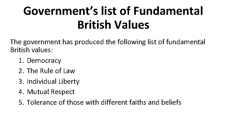 Government’s list of Fundamental British Values The government has produced the following list of