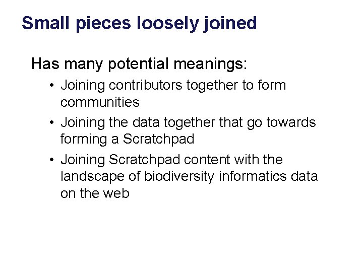 Small pieces loosely joined Has many potential meanings: • Joining contributors together to form