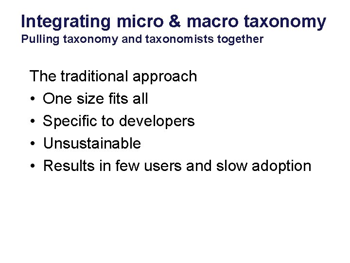 Integrating micro & macro taxonomy Pulling taxonomy and taxonomists together The traditional approach •