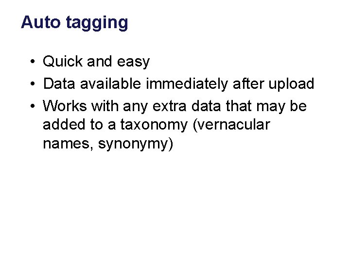 Auto tagging • Quick and easy • Data available immediately after upload • Works