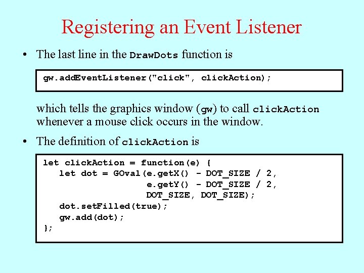 Registering an Event Listener • The last line in the Draw. Dots function is