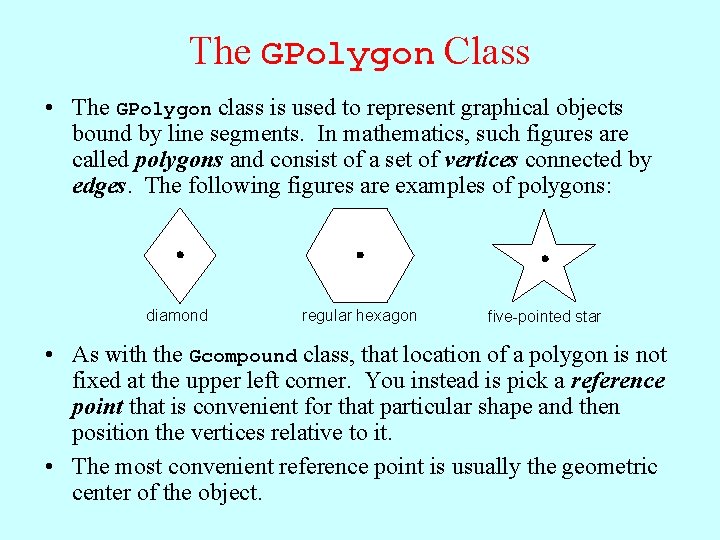 The GPolygon Class • The GPolygon class is used to represent graphical objects bound