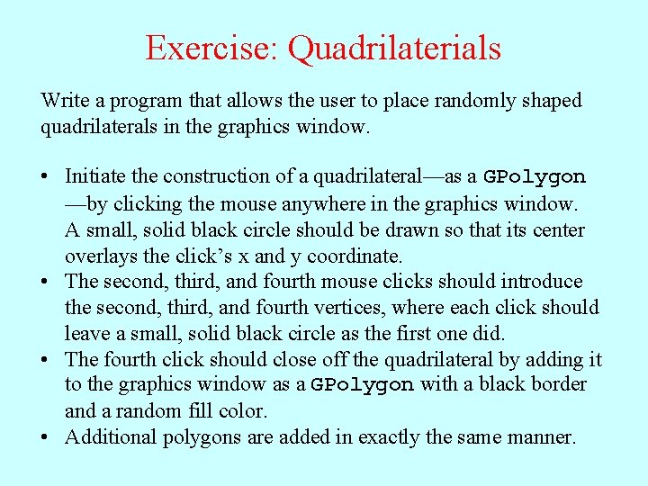 Exercise: Quadrilaterials Write a program that allows the user to place randomly shaped quadrilaterals
