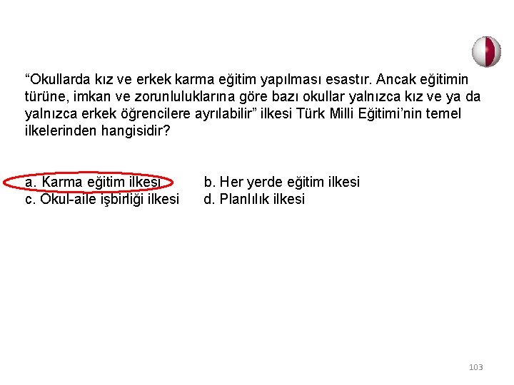 “Okullarda kız ve erkek karma eğitim yapılması esastır. Ancak eğitimin türüne, imkan ve zorunluluklarına