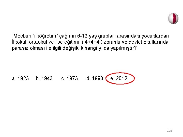 Mecburi “ilköğretim” çağının 6 -13 yaş grupları arasındaki çocuklardan İlkokul, ortaokul ve lise eğitimi