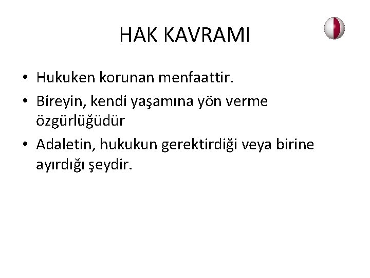 HAK KAVRAMI • Hukuken korunan menfaattir. • Bireyin, kendi yaşamına yön verme özgürlüğüdür •