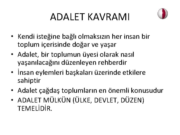 ADALET KAVRAMI • Kendi isteğine bağlı olmaksızın her insan bir toplum içerisinde doğar ve