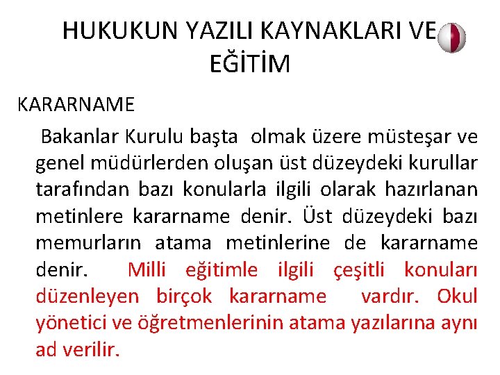 HUKUKUN YAZILI KAYNAKLARI VE EĞİTİM KARARNAME Bakanlar Kurulu başta olmak üzere müsteşar ve genel