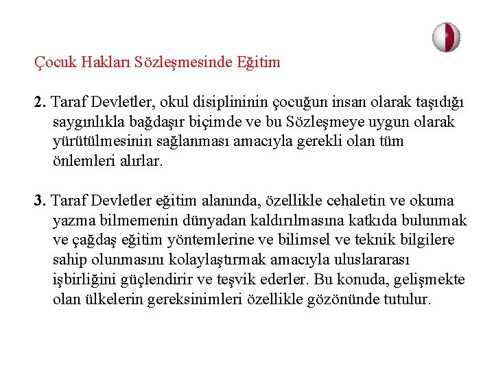 Çocuk Hakları Sözleşmesinde Eğitim 2. Taraf Devletler, okul disiplininin çocuğun insan olarak taşıdığı saygınlıkla