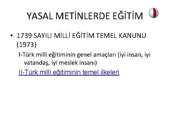 YASAL METİNLERDE EĞİTİM • 1739 SAYILI MİLLİ EĞİTİM TEMEL KANUNU (1973) I-Türk milli eğitiminin
