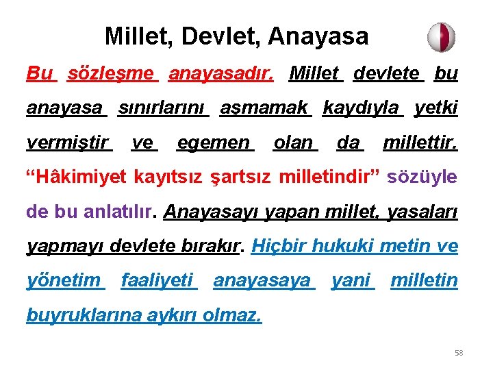 Millet, Devlet, Anayasa Bu sözleşme anayasadır. Millet devlete bu anayasa sınırlarını aşmamak kaydıyla yetki