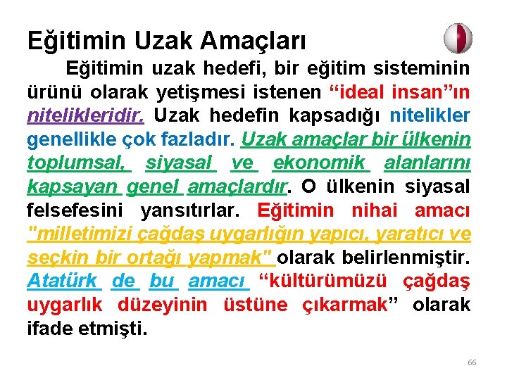 Eğitimin Uzak Amaçları Eğitimin uzak hedefi, bir eğitim sisteminin ürünü olarak yetişmesi istenen “ideal