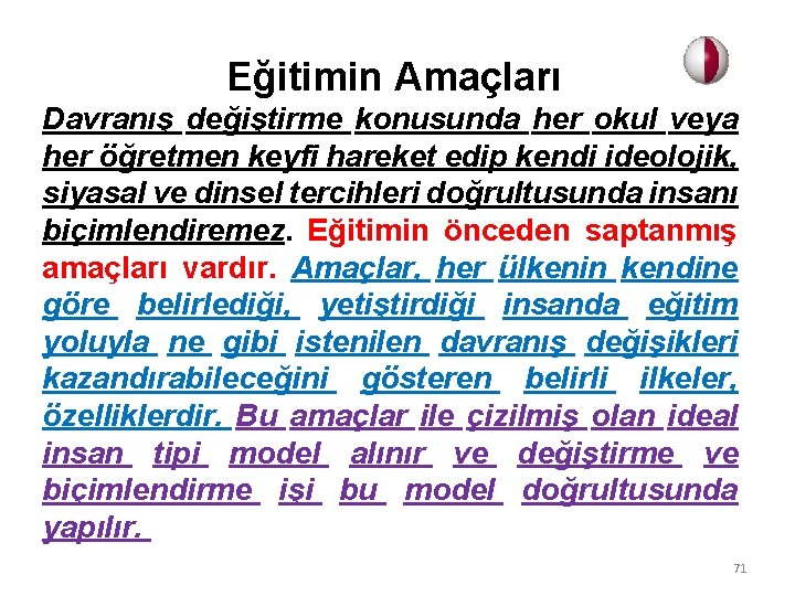 Eğitimin Amaçları Davranış değiştirme konusunda her okul veya her öğretmen keyfi hareket edip kendi