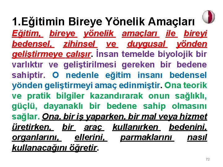 1. Eğitimin Bireye Yönelik Amaçları Eğitim, bireye yönelik amaçları ile bireyi bedensel, zihinsel ve