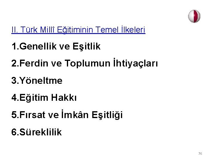 II. Türk Millî Eğitiminin Temel İlkeleri 1. Genellik ve Eşitlik 2. Ferdin ve Toplumun