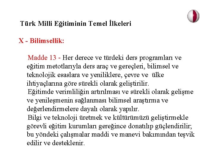 Türk Milli Eğitiminin Temel İlkeleri X - Bilimsellik: Madde 13 - Her derece ve
