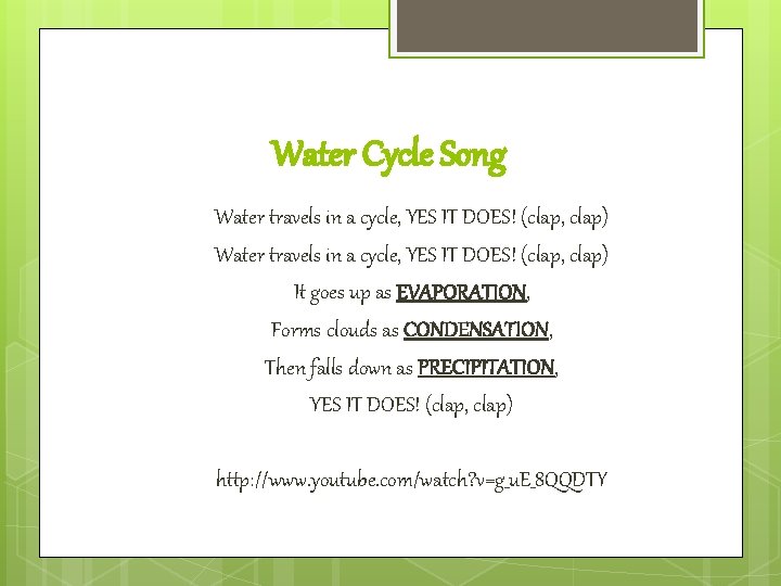 Water Cycle Song Water travels in a cycle, YES IT DOES! (clap, clap) It