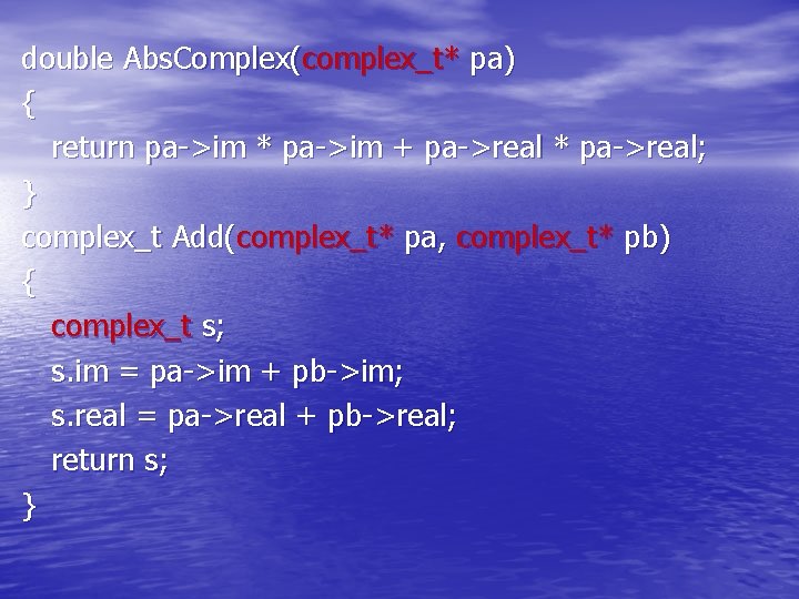 double Abs. Complex(complex_t* pa) { return pa->im * pa->im + pa->real * pa->real; }