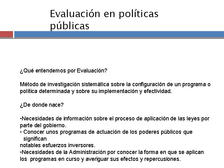 Evaluación en políticas públicas ¿Qué entendemos por Evaluación? Método de investigación sistemática sobre la