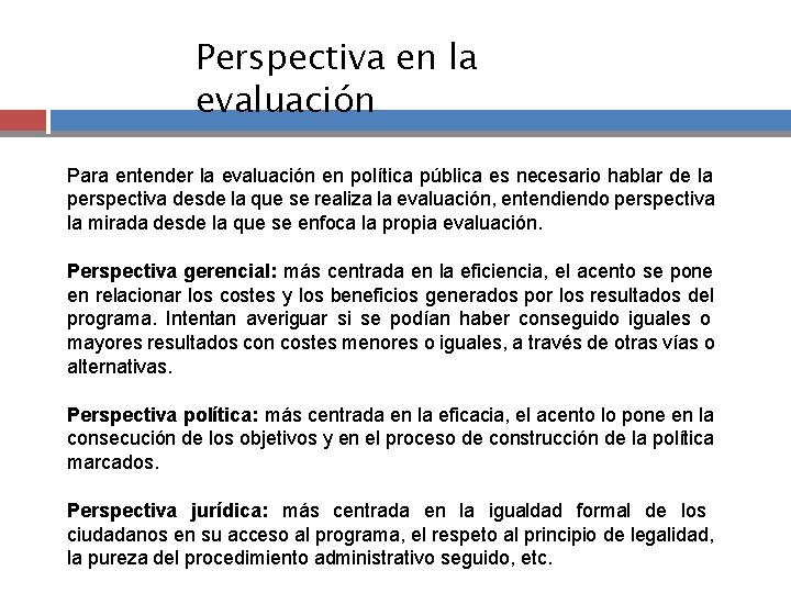 Perspectiva en la evaluación Para entender la evaluación en política pública es necesario hablar