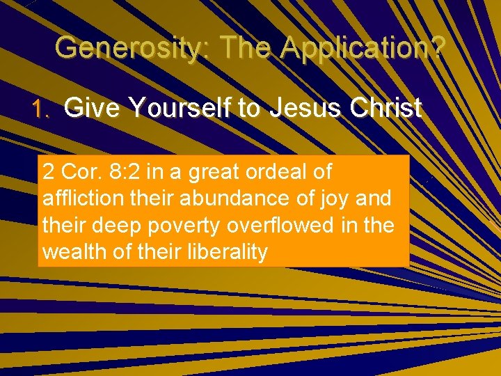 Generosity: The Application? 1. Give Yourself to Jesus Christ 2 2 Cor. 8: 2