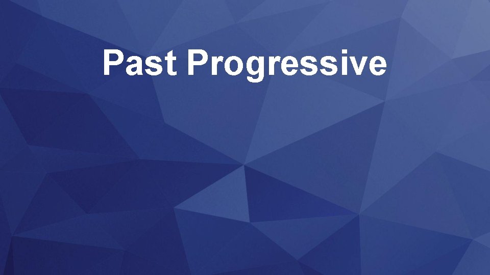 Past Progressive 