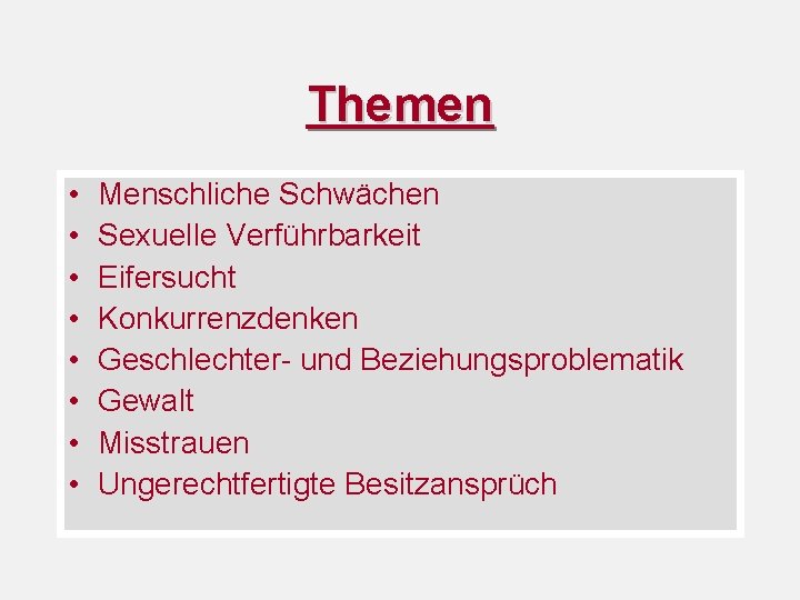 Themen • • Menschliche Schwächen Sexuelle Verführbarkeit Eifersucht Konkurrenzdenken Geschlechter- und Beziehungsproblematik Gewalt Misstrauen