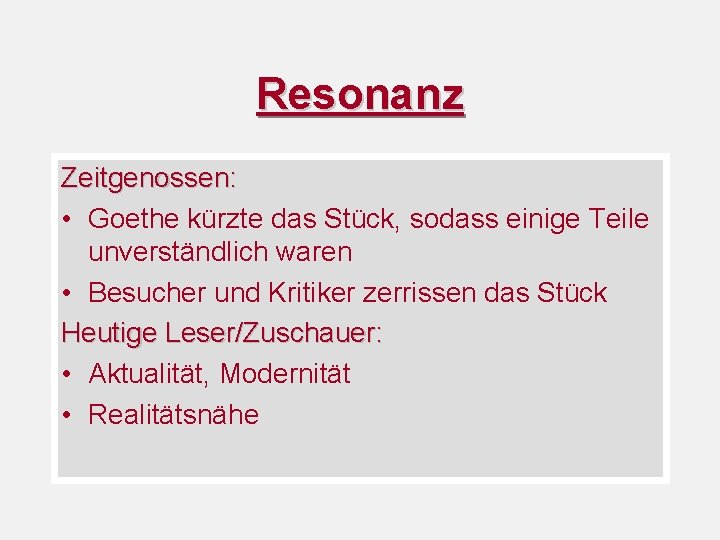 Resonanz Zeitgenossen: • Goethe kürzte das Stück, sodass einige Teile unverständlich waren • Besucher